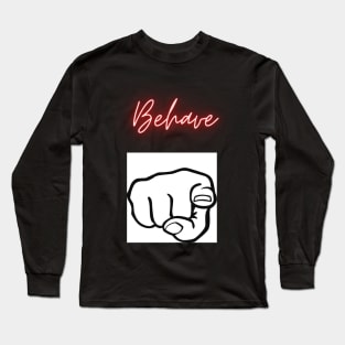 Behave Art Long Sleeve T-Shirt